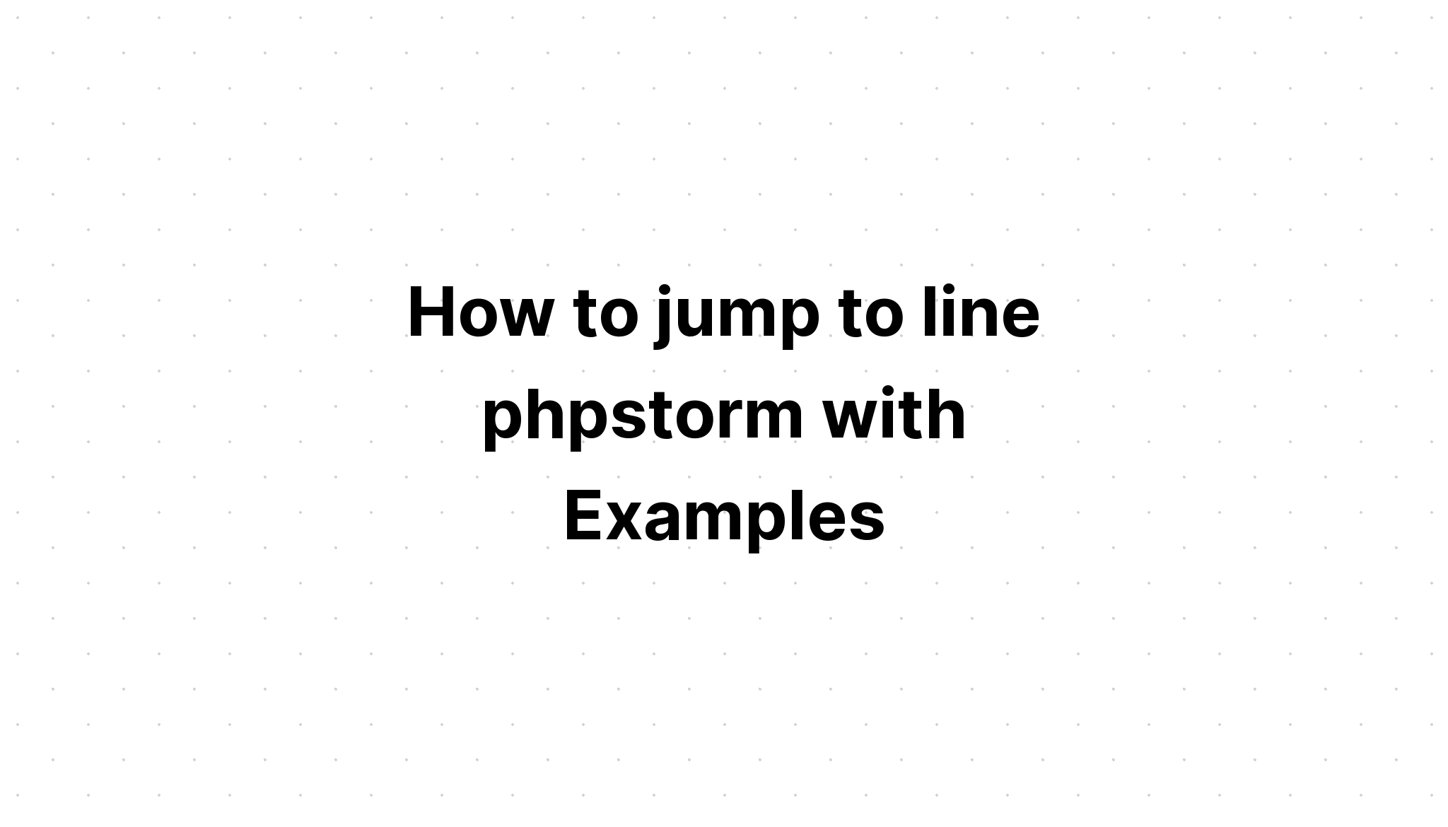 Cara melompat ke baris phpstorm dengan Contoh